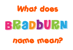 Meaning of Bradburn Name
