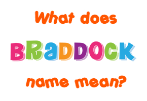 Meaning of Braddock Name