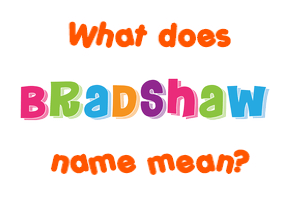 Meaning of Bradshaw Name