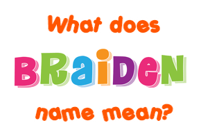 Meaning of Braiden Name