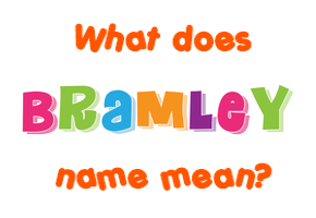 Meaning of Bramley Name