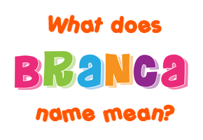 Meaning of Branca Name