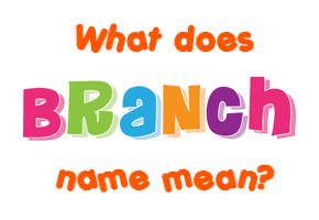 Meaning of Branch Name