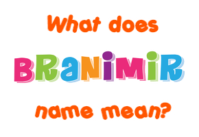 Meaning of Branimir Name