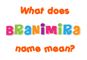 Meaning of Branimira Name