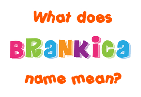 Meaning of Brankica Name