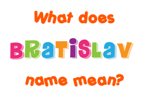 Meaning of Bratislav Name
