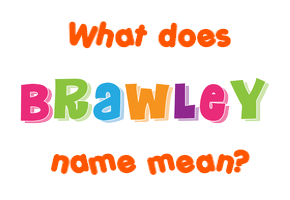 Meaning of Brawley Name