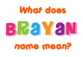 Meaning of Brayan Name
