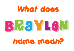 Meaning of Braylen Name
