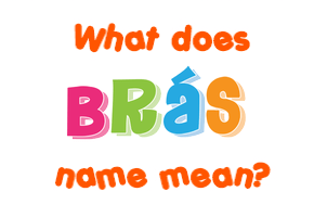 Meaning of Brás Name