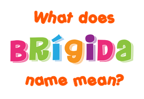 Meaning of Brígida Name