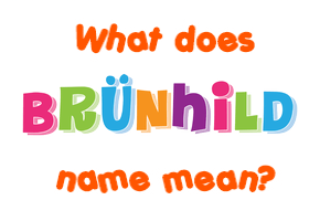 Meaning of Brünhild Name