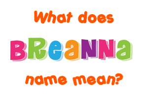 Meaning of Breanna Name