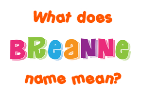 Meaning of Breanne Name