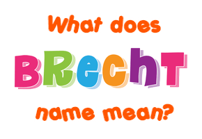 Meaning of Brecht Name