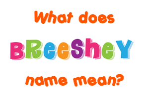 Meaning of Breeshey Name