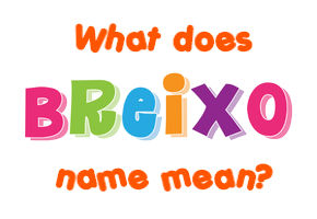 Meaning of Breixo Name