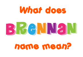 Meaning of Brennan Name