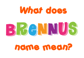 Meaning of Brennus Name