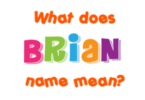 Meaning of Brian Name