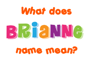 Meaning of Brianne Name