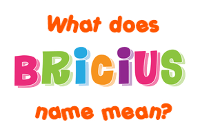 Meaning of Bricius Name