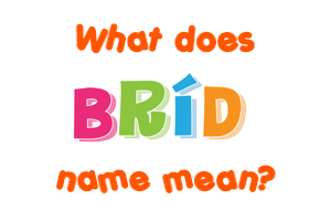 Meaning of Bríd Name