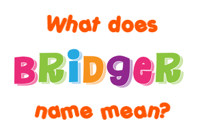 Meaning of Bridger Name