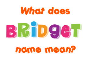 Meaning of Bridget Name