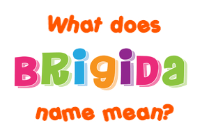 Meaning of Brigida Name