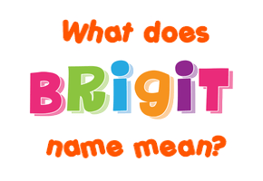 Meaning of Brigit Name