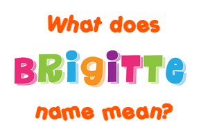 Meaning of Brigitte Name