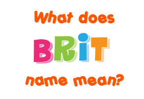 Meaning of Brit Name Meaning of Brit Name