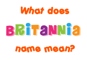 Meaning of Britannia Name