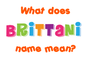 Meaning of Brittani Name