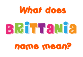 Meaning of Brittania Name