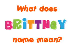 Meaning of Brittney Name