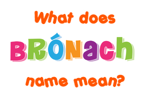 Meaning of Brónach Name