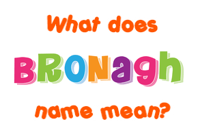 Meaning of Bronagh Name
