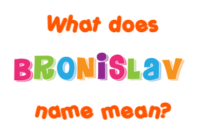 Meaning of Bronislav Name