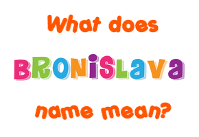 Meaning of Bronislava Name
