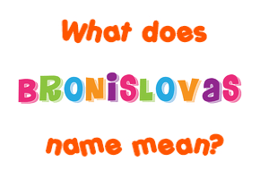 Meaning of Bronislovas Name