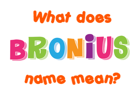 Meaning of Bronius Name