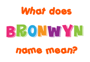 Meaning of Bronwyn Name