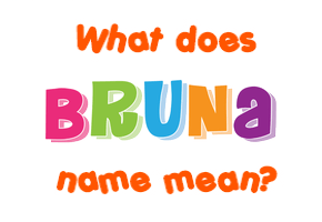 Meaning of Bruna Name
