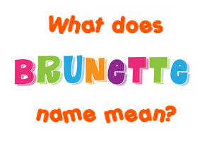 Meaning of Brunette Name