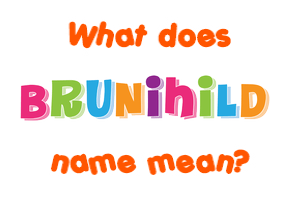Meaning of Brunihild Name
