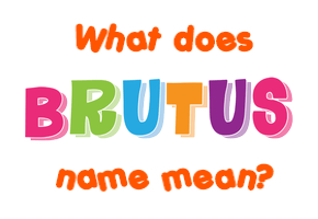 Meaning of Brutus Name