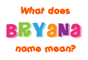 Meaning of Bryana Name